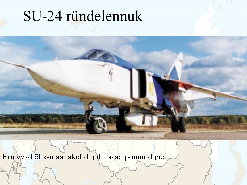 SU-24 ründelennuk Erinevad õhk-maa raketid, juhitavad pommid jne.